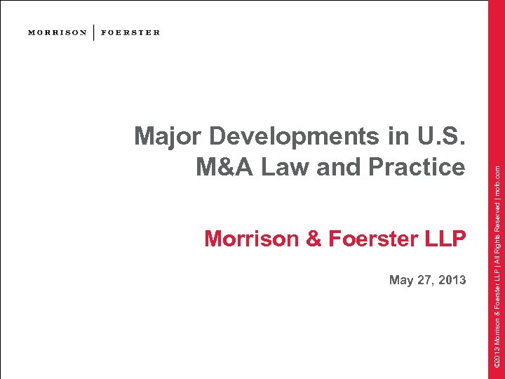 Morrison & Foerster LLP May 27, 2013 © 2013 Morrison & Foerster LLP |