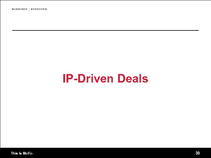 IP-Driven Deals This is Mo. Fo. 30 