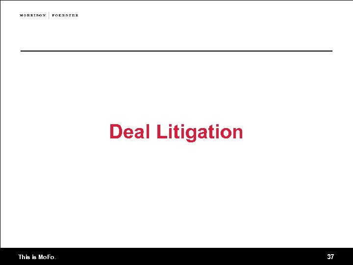 Deal Litigation This is Mo. Fo. 37 