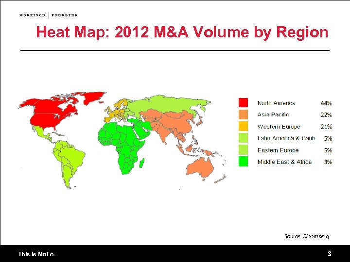 Heat Map: 2012 M&A Volume by Region Source: Bloomberg This is Mo. Fo. 3