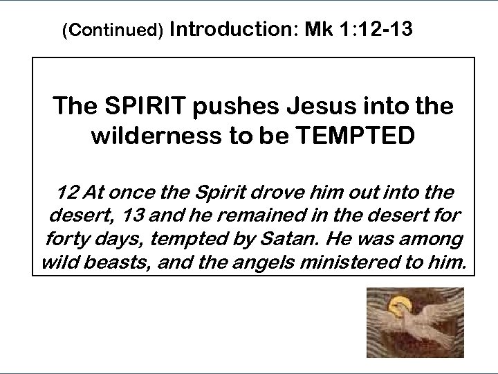 (Continued) Introduction: Mk 1: 12 -13 The SPIRIT pushes Jesus into the wilderness to