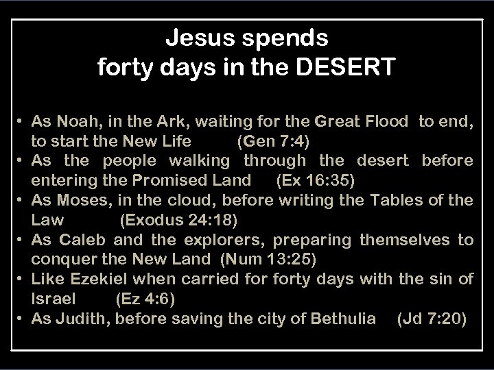 Jesus spends forty days in the DESERT • As Noah, in the Ark, waiting