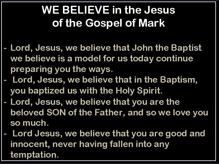 WE BELIEVE in the Jesus of the Gospel of Mark - Lord, Jesus, we