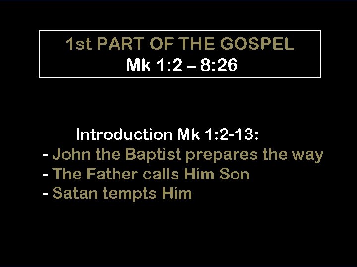 1 st PART OF THE GOSPEL Mk 1: 2 – 8: 26 Introduction Mk