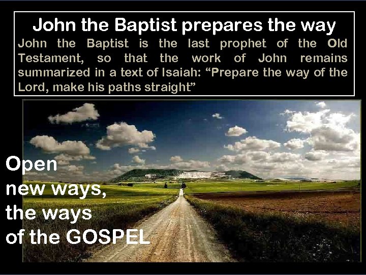 John the Baptist prepares the way John the Baptist is the last prophet of