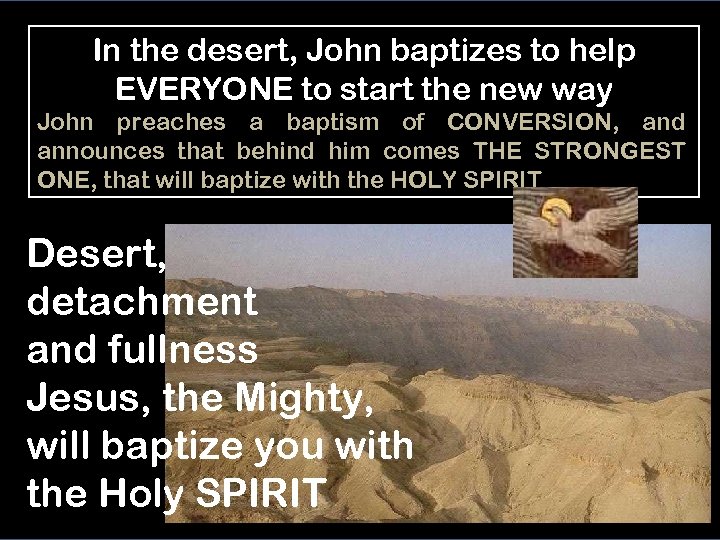 In the desert, John baptizes to help EVERYONE to start the new way John