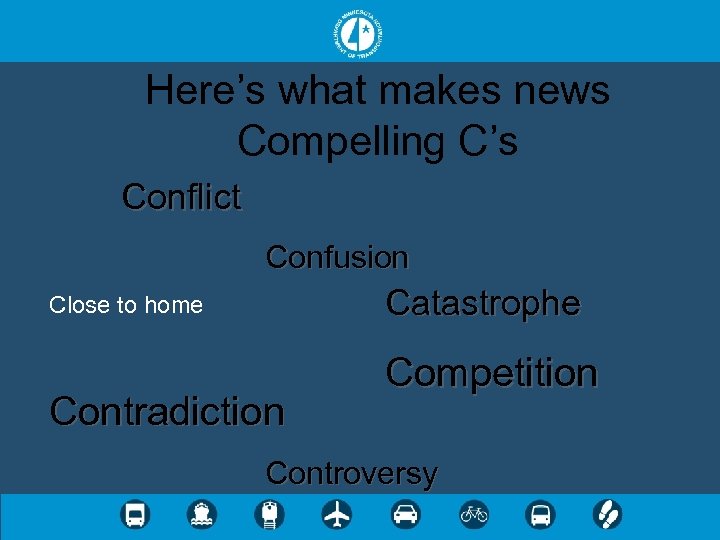 Here’s what makes news Compelling C’s Conflict Confusion Catastrophe Close to home Contradiction Competition