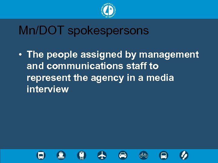 Mn/DOT spokespersons • The people assigned by management and communications staff to represent the