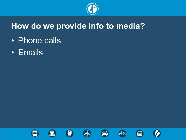 How do we provide info to media? • Phone calls • Emails 