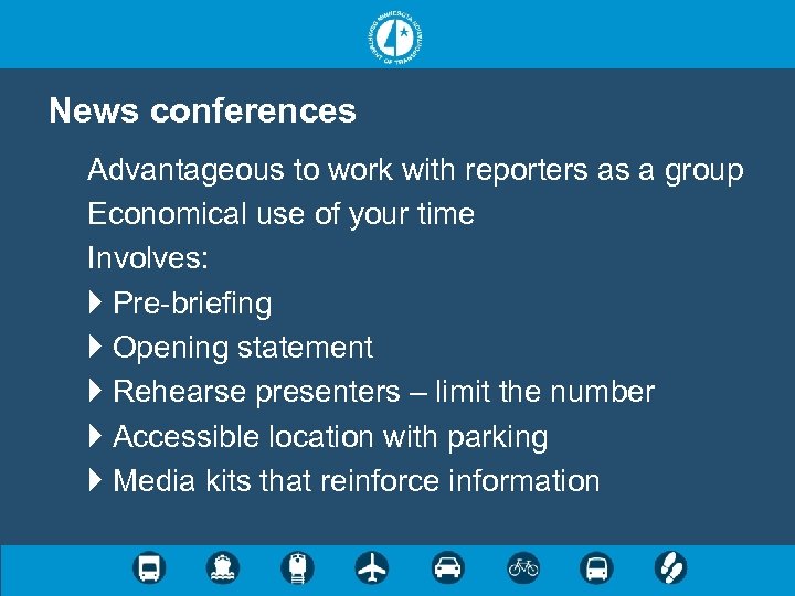 News conferences Advantageous to work with reporters as a group Economical use of your