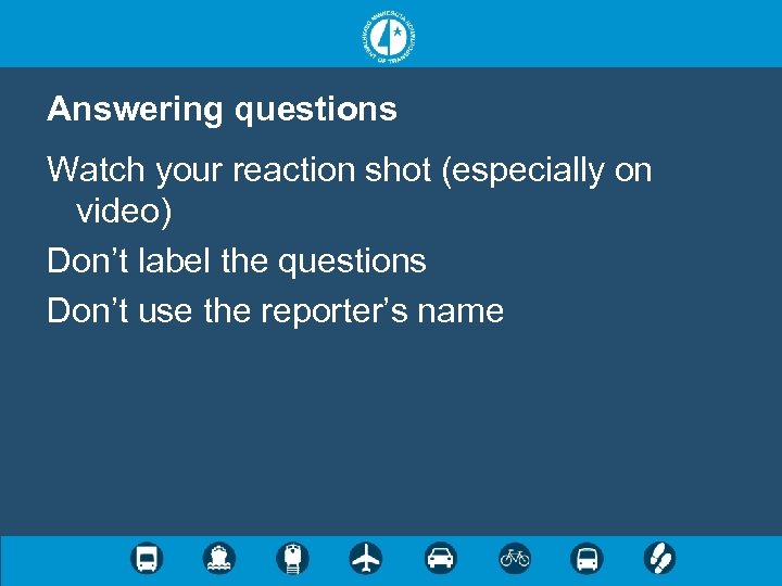 Answering questions Watch your reaction shot (especially on video) Don’t label the questions Don’t