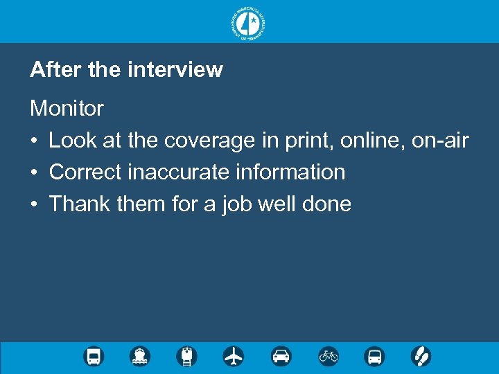 After the interview Monitor • Look at the coverage in print, online, on-air •