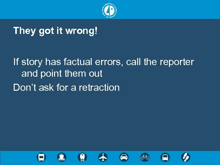 They got it wrong! If story has factual errors, call the reporter and point