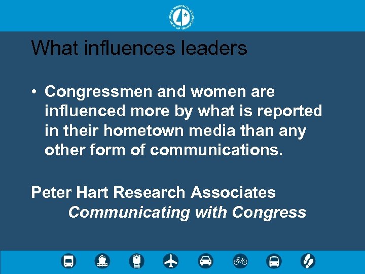 What influences leaders • Congressmen and women are influenced more by what is reported