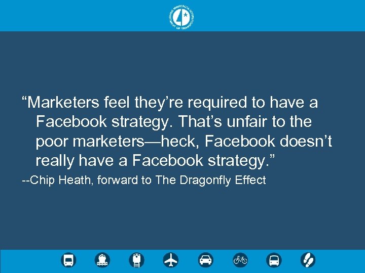 “Marketers feel they’re required to have a Facebook strategy. That’s unfair to the poor