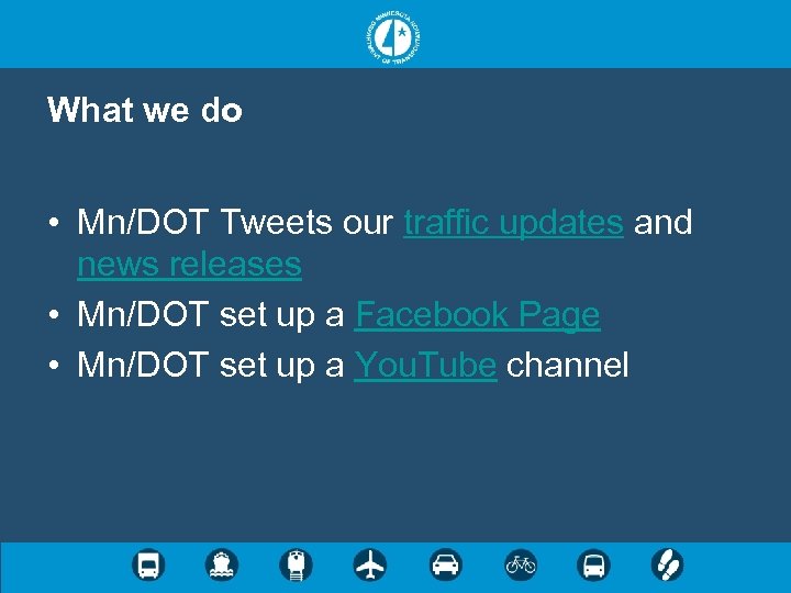 What we do • Mn/DOT Tweets our traffic updates and news releases • Mn/DOT