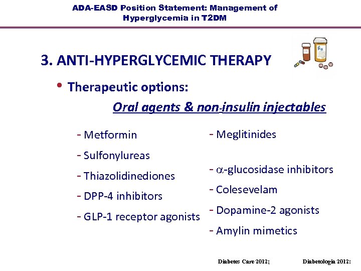 ADA-EASD Position Statement: Management of Hyperglycemia in T 2 DM 3. ANTI-HYPERGLYCEMIC THERAPY •