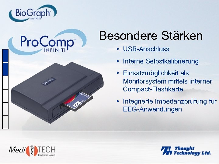 Besondere Stärken • USB-Anschluss • Interne Selbstkalibrierung • Einsatzmöglichkeit als Monitorsystem mittels interner Compact-Flashkarte