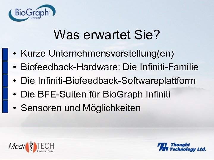 Was erwartet Sie? • • • Kurze Unternehmensvorstellung(en) Biofeedback-Hardware: Die Infiniti-Familie Die Infiniti-Biofeedback-Softwareplattform Die