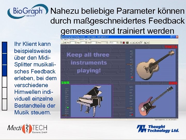 Nahezu beliebige Parameter können durch maßgeschneidertes Feedback gemessen und trainiert werden Ihr Klient kann