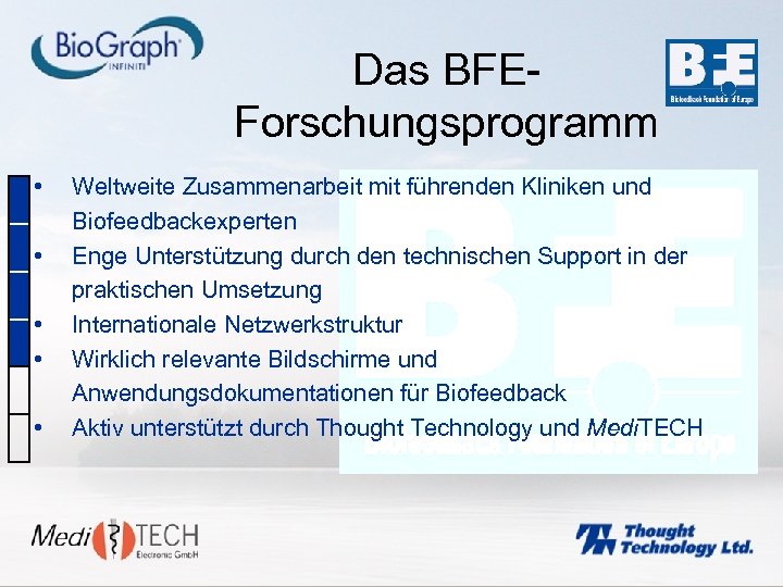 Das BFEForschungsprogramm • • • Weltweite Zusammenarbeit mit führenden Kliniken und Biofeedbackexperten Enge Unterstützung