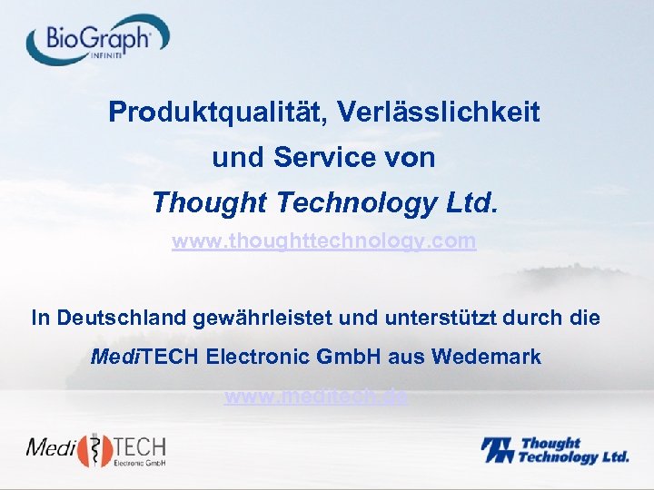 Produktqualität, Verlässlichkeit und Service von Thought Technology Ltd. www. thoughttechnology. com In Deutschland gewährleistet