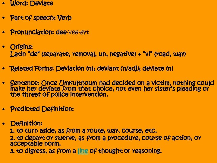  • Word: Deviate • Part of speech: Verb • Pronunciation: dee-vee-eyt • Origins: