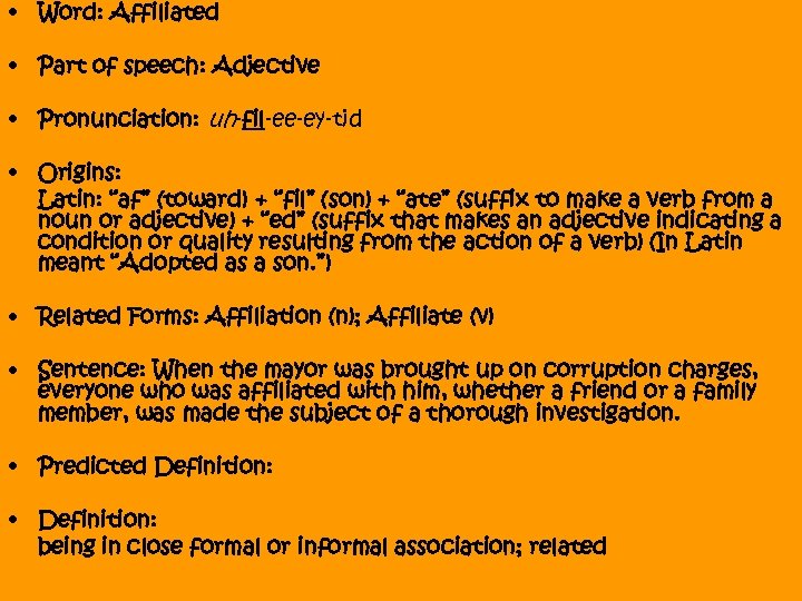  • Word: Affiliated • Part of speech: Adjective • Pronunciation: uh-fil-ee-ey-tid • Origins: