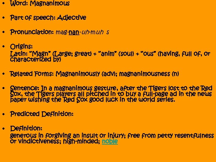  • Word: Magnanimous • Part of speech: Adjective • Pronunciation: mag-nan-uh-muh s •