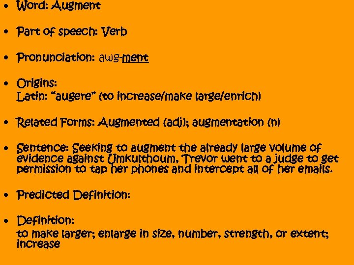  • Word: Augment • Part of speech: Verb • Pronunciation: awg-ment • Origins: