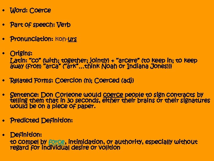  • Word: Coerce • Part of speech: Verb • Pronunciation: koh-urs • Origins: