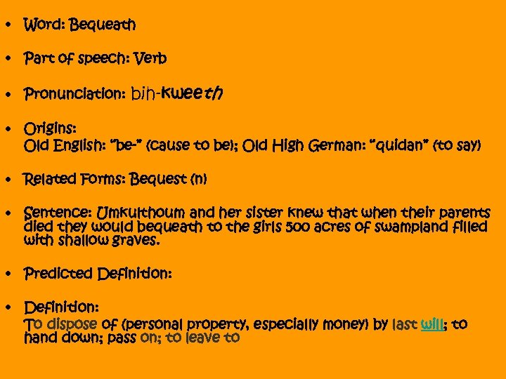  • Word: Bequeath • Part of speech: Verb • Pronunciation: bih-kweeth • Origins: