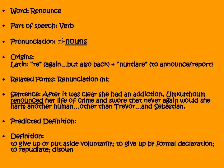  • Word: Renounce • Part of speech: Verb • Pronunciation: ri-nouns • Origins: