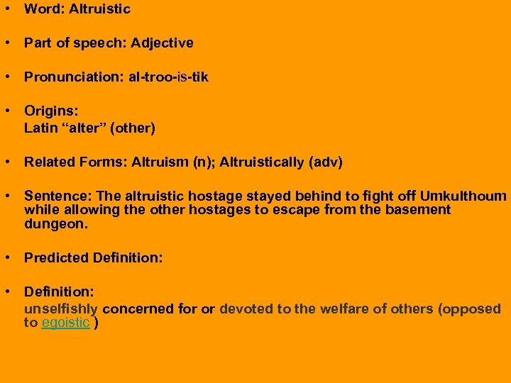  • Word: Altruistic • Part of speech: Adjective • Pronunciation: al-troo-is-tik • Origins: