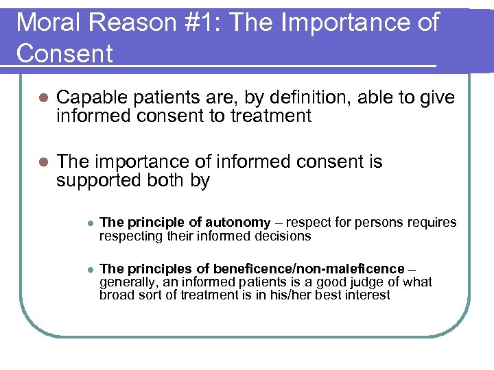 Moral Reason #1: The Importance of Consent l Capable patients are, by definition, able