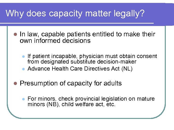 Why does capacity matter legally? l In law, capable patients entitled to make their