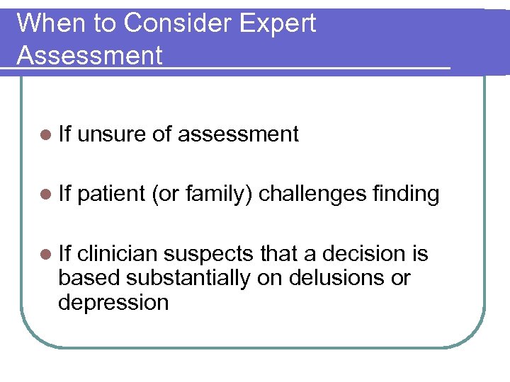 When to Consider Expert Assessment l If unsure of assessment l If patient (or