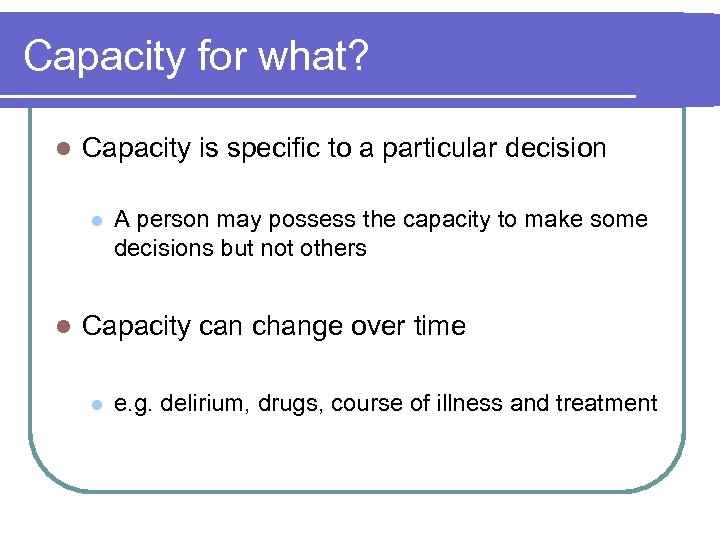 Capacity for what? l Capacity is specific to a particular decision l l A