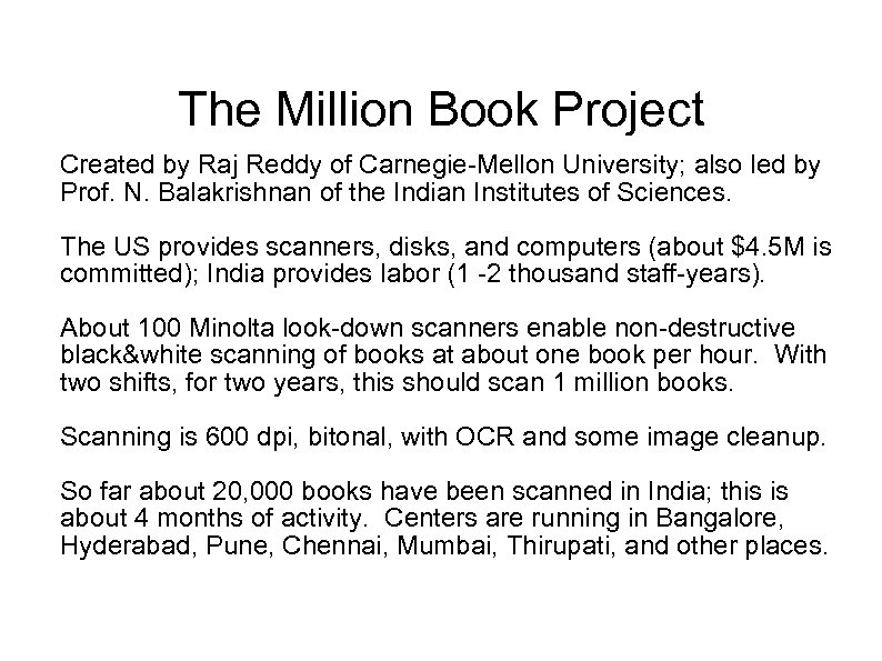 The Million Book Project Created by Raj Reddy of Carnegie-Mellon University; also led by