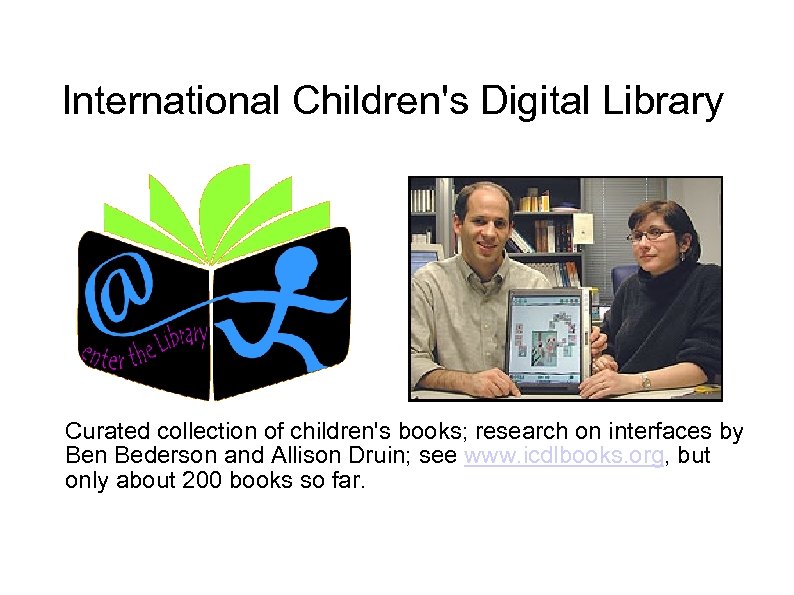 International Children's Digital Library Curated collection of children's books; research on interfaces by Ben