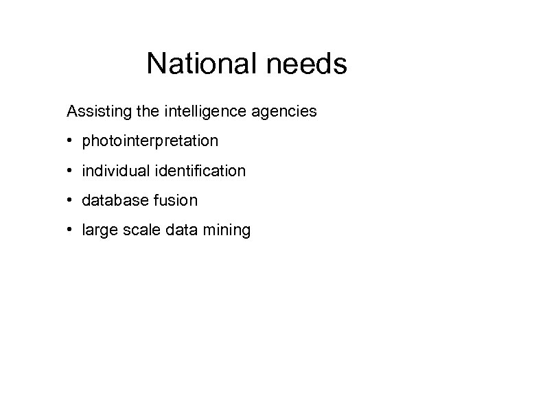 National needs Assisting the intelligence agencies • photointerpretation • individual identification • database fusion