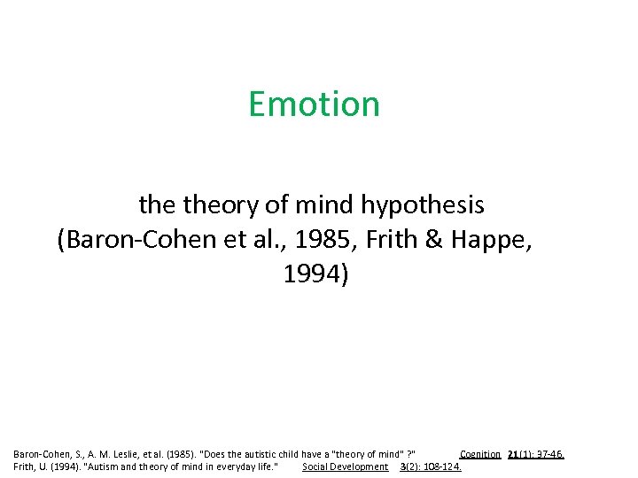 Emotion theory of mind hypothesis (Baron-Cohen et al. , 1985, Frith & Happe, 1994)