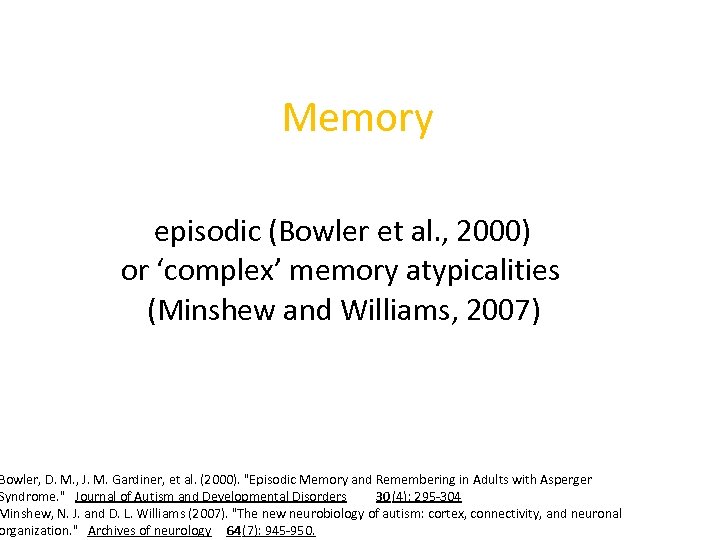 Memory episodic (Bowler et al. , 2000) or ‘complex’ memory atypicalities (Minshew and Williams,