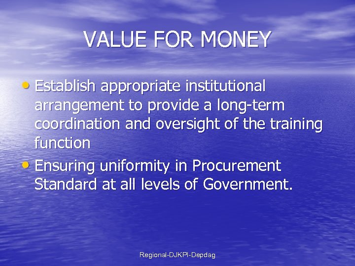 VALUE FOR MONEY • Establish appropriate institutional arrangement to provide a long-term coordination and