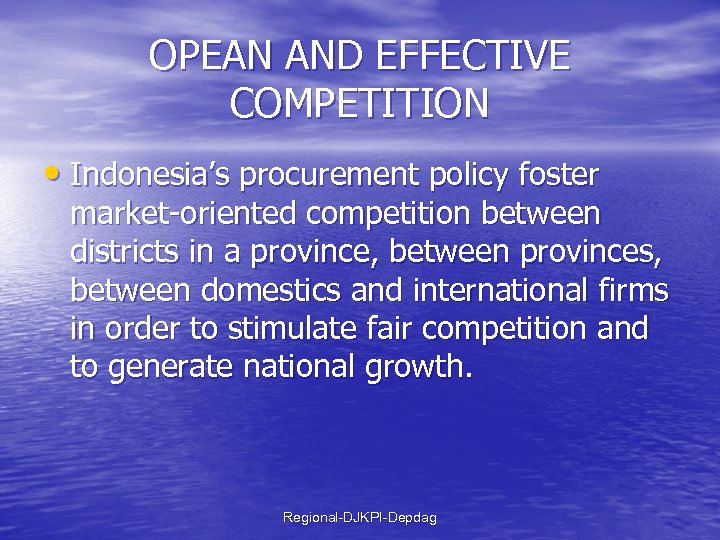 OPEAN AND EFFECTIVE COMPETITION • Indonesia’s procurement policy foster market-oriented competition between districts in