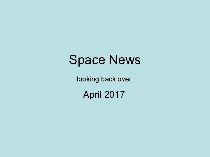 Space News looking back over April 2017 