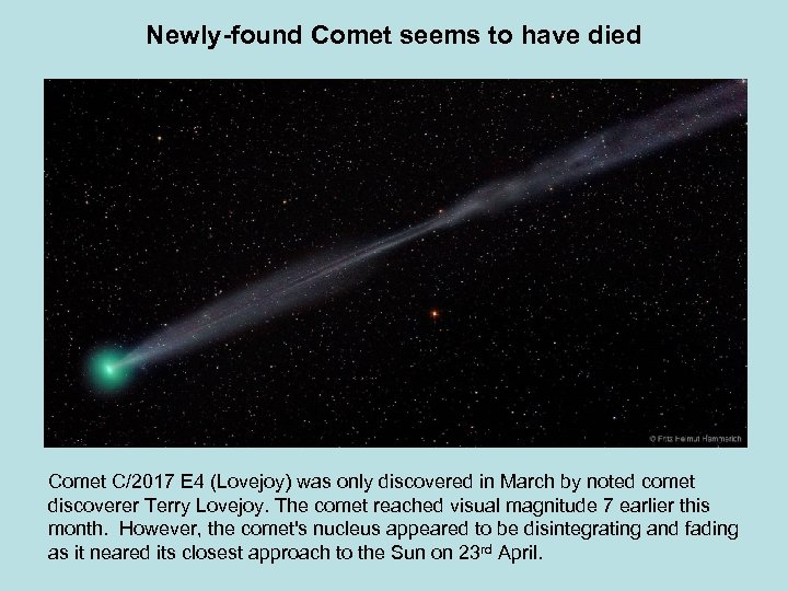 Newly-found Comet seems to have died Comet C/2017 E 4 (Lovejoy) was only discovered