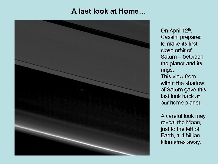 A last look at Home… On April 12 th, Cassini prepared to make its