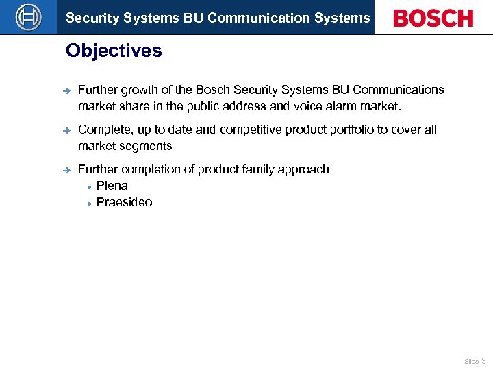 Security Systems BU Communication Systems Objectives è Further growth of the Bosch Security Systems