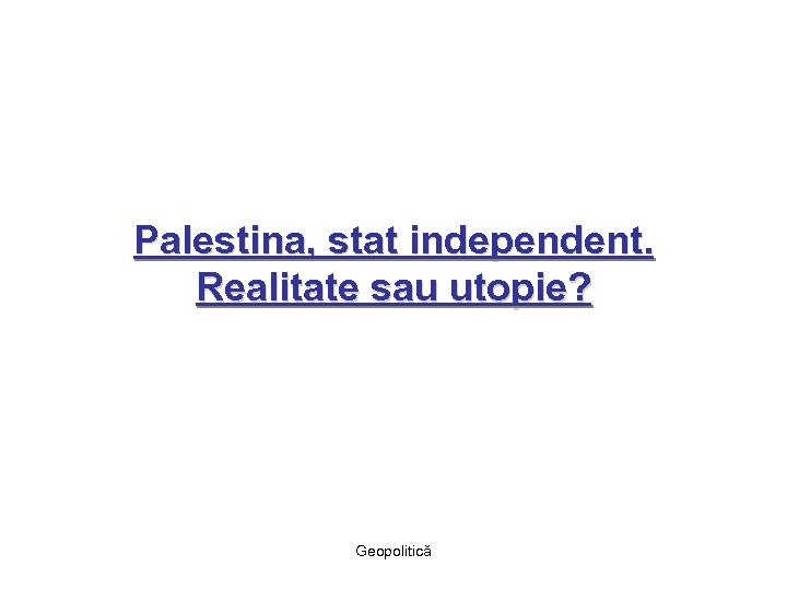 Palestina, stat independent. Realitate sau utopie? Geopolitică 